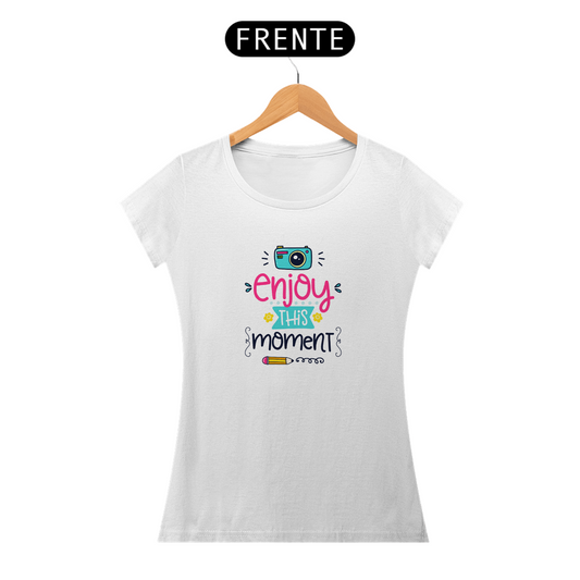 Camiseta Baby Look Feminina - Enjoy this Moment