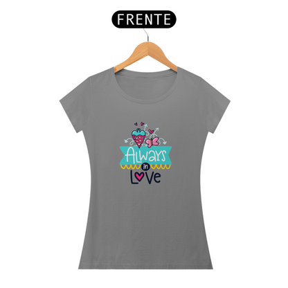 Camiseta Baby Look Feminina - Always in Love